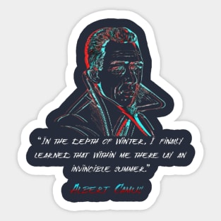 “In the depth of winter, I finally learned that within me there lay an invincible summer.”Albert Camus Sticker